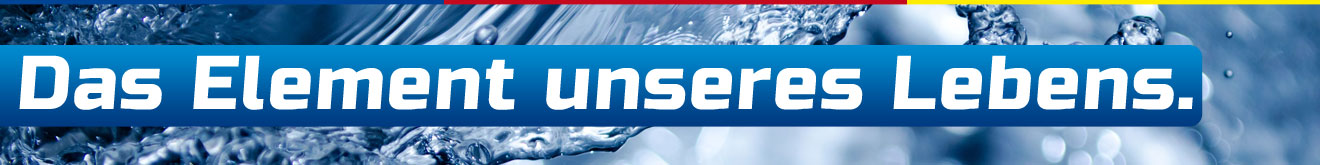 Das Element unseres Lebens.